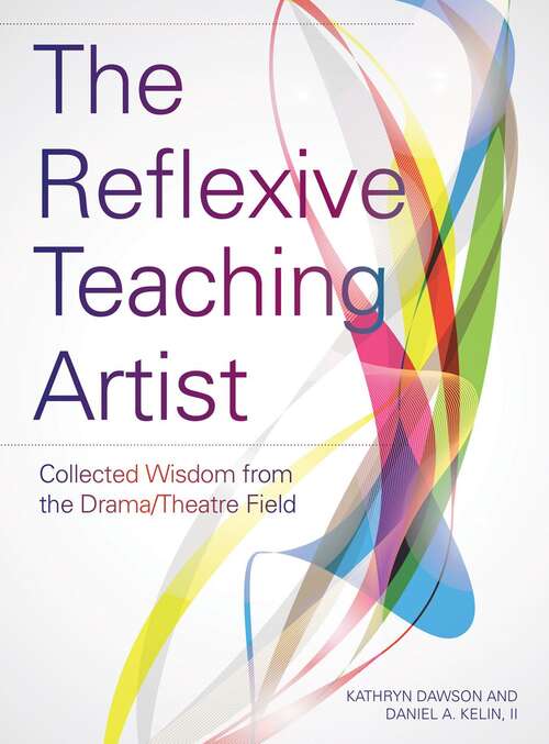 Book cover of The Reflexive Teaching Artist: Collected Wisdom from the Drama/Theatre Field (PDF) (Theatre In Education Ser.)