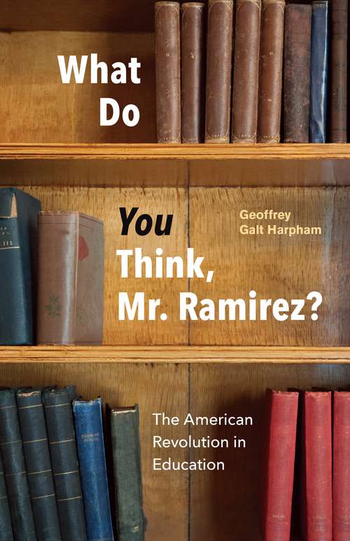 Book cover of What Do You Think, Mr. Ramirez?: The American Revolution in Education