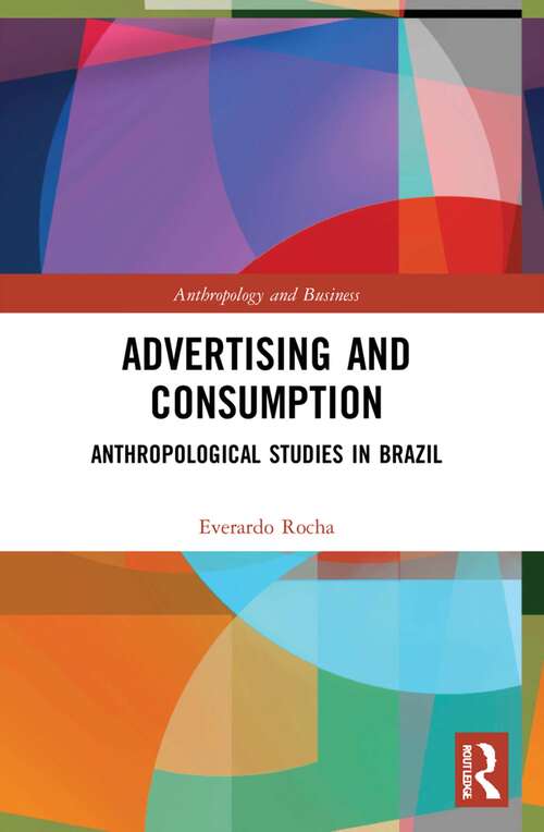 Book cover of Advertising and Consumption: Anthropological Studies in Brazil (Anthropology and Business)