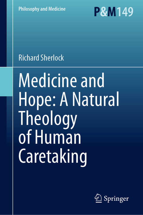 Book cover of Medicine and Hope: A Natural Theology of Human Caretaking (2024) (Philosophy and Medicine #149)