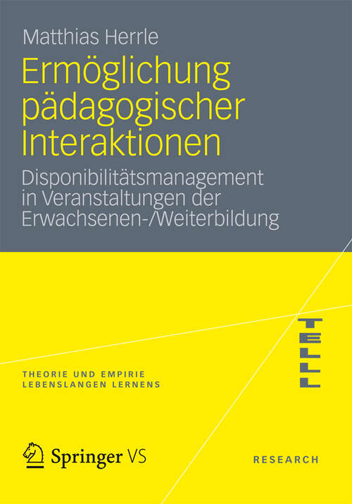 Book cover of Ermöglichung pädagogischer Interaktionen: Disponibilitätsmanagement in Veranstaltungen der Erwachsenen-/Weiterbildung (2013) (Theorie und Empirie Lebenslangen Lernens)