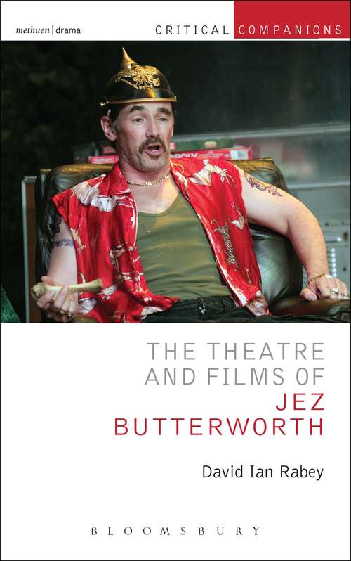 Book cover of The Theatre and Films of Jez Butterworth (Critical Companions)
