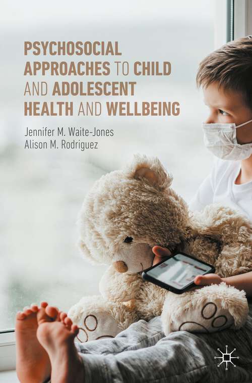 Book cover of Psychosocial Approaches to Child and Adolescent Health and Wellbeing (1st ed. 2022)