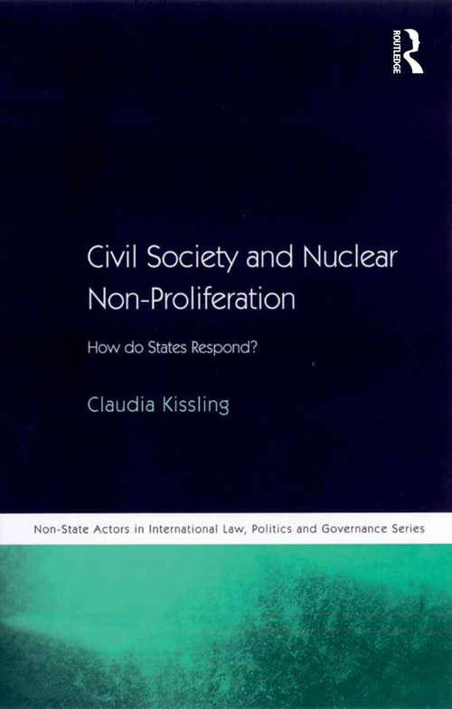 Book cover of Civil Society and Nuclear Non-Proliferation: How do States Respond? (Non-State Actors in International Law, Politics and Governance Series)