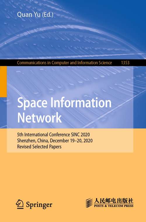 Book cover of Space Information Network: 5th International Conference SINC 2020, Shenzhen, China, December 19–20, 2020, Revised Selected Papers (1st ed. 2021) (Communications in Computer and Information Science #1353)