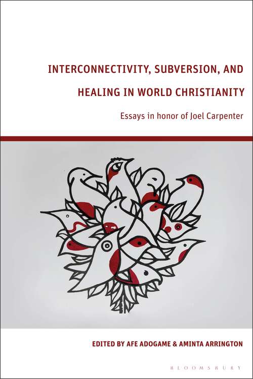 Book cover of Interconnectivity, Subversion, and Healing in World Christianity: Essays in honor of Joel Carpenter