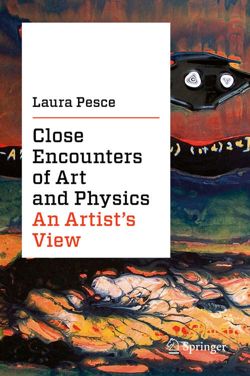 Book cover of Close Encounters of Art and Physics: An Artist's View (1st ed. 2019)