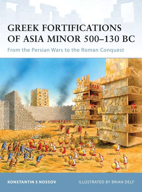 Book cover of Greek Fortifications of Asia Minor 500–130 BC: From the Persian Wars to the Roman Conquest (Fortress)