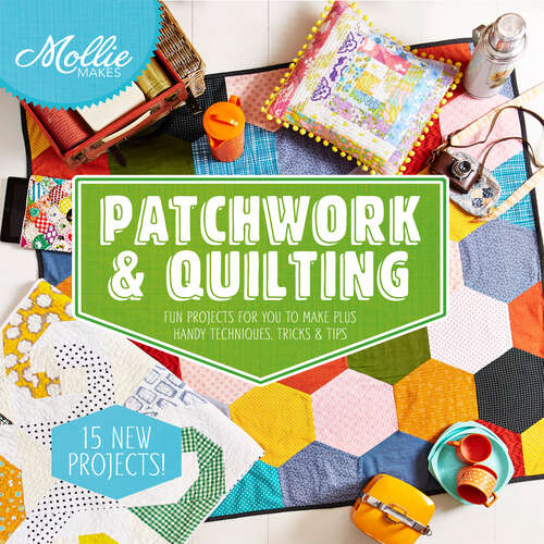 Book cover of Mollie Makes: Patchwork & Quilting (ePub edition) (Mollie Makes)