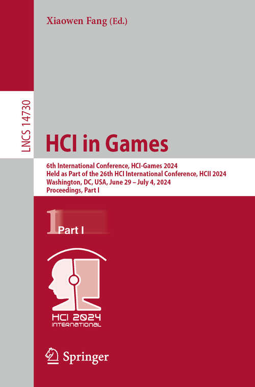 Book cover of HCI in Games: 6th International Conference, HCI-Games 2024, Held as Part of the 26th HCI International Conference, HCII 2024, Washington, DC, USA, June 29–July 4, 2024, Proceedings, Part I (2024) (Lecture Notes in Computer Science #14730)