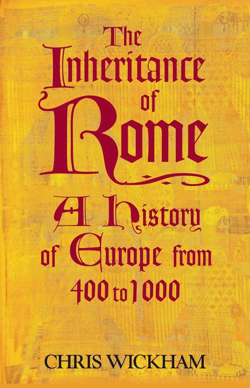 Book cover of The Inheritance of Rome: A History of Europe from 400 to 1000 (The\penguin History Of Europe Ser.)