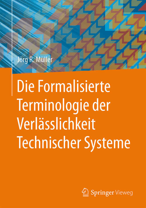Book cover of Die Formalisierte Terminologie der Verlässlichkeit Technischer Systeme (1. Aufl. 2015)