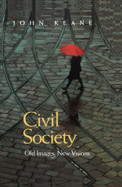 Book cover of Civil Society: Old Images, New Visions (Studies On Civil Society Ser. #2)