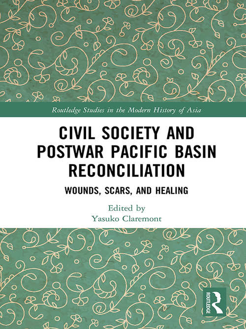 Book cover of Civil Society and Postwar Pacific Basin Reconciliation: Wounds, Scars, and Healing (Routledge Studies in the Modern History of Asia)