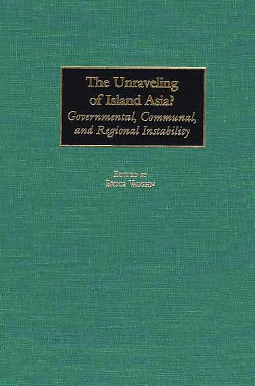 Book cover of The Unraveling of Island Asia?: Governmental, Communal, and Regional Instability