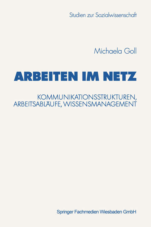 Book cover of Arbeiten im Netz: Kommunikationsstrukturen, Arbeitsabläufe, Wissensmanagement (2002) (Studien zur Sozialwissenschaft #216)