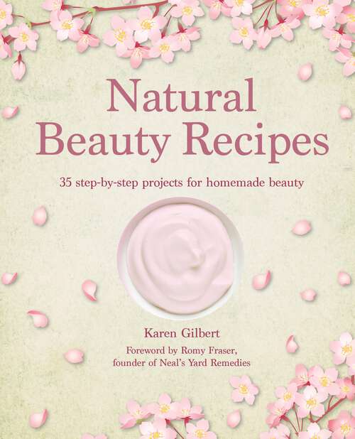Book cover of Natural Beauty Recipes: 35 step-by-step projects for homemade beauty