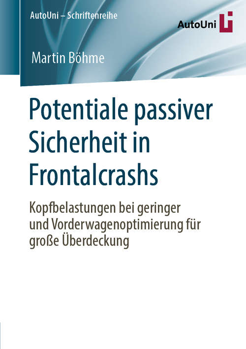 Book cover of Potentiale passiver Sicherheit in Frontalcrashs: Kopfbelastungen bei geringer und Vorderwagenoptimierung für große Überdeckung (1. Aufl. 2020) (AutoUni – Schriftenreihe #142)