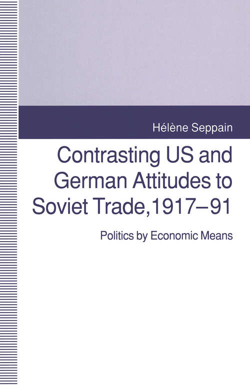 Book cover of Contrasting US and German Attitudes to Soviet Trade, 1917–91: Politics by Economic Means (1st ed. 1992)