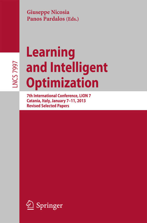 Book cover of Learning and Intelligent Optimization: 7th International Conference, LION 7, Catania, Italy, January 7-11, 2013, Revised Selected Papers (2013) (Lecture Notes in Computer Science #7997)