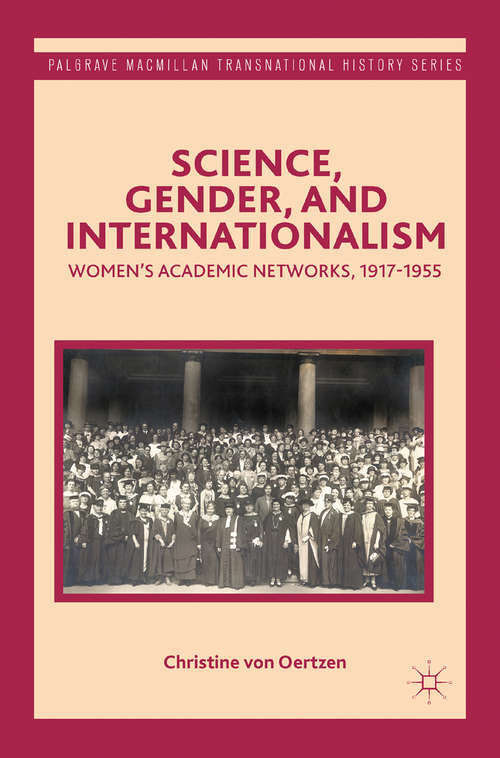 Book cover of Science, Gender, and Internationalism: Women’s Academic Networks, 1917-1955 (1st ed. 2014) (Palgrave Macmillan Transnational History Series)