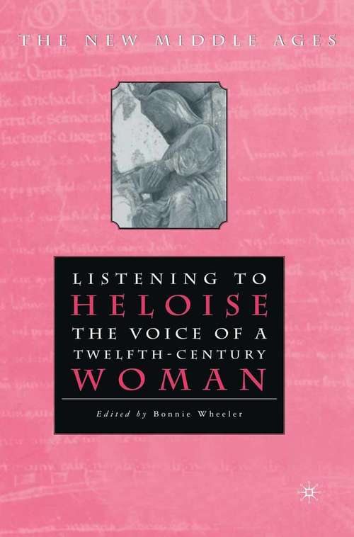 Book cover of Listening To Heloise: The Voice of a Twelfth-Century Woman (1st ed. 2000) (The New Middle Ages)