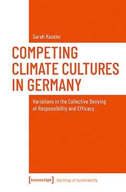 Book cover of Competing Climate Cultures in Germany: Variations in the Collective Denying of Responsibility and Efficacy (Soziologie der Nachhaltigkeit #4)