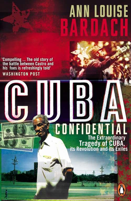 Book cover of Cuba Confidential: The Extraordinary Tragedy of Cuba, its Revolution and its Exiles