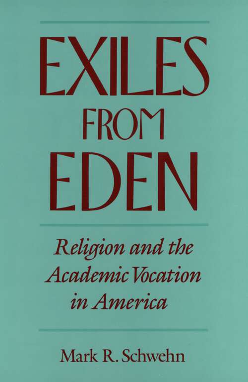 Book cover of Exiles from Eden: Religion and the Academic Vocation in America