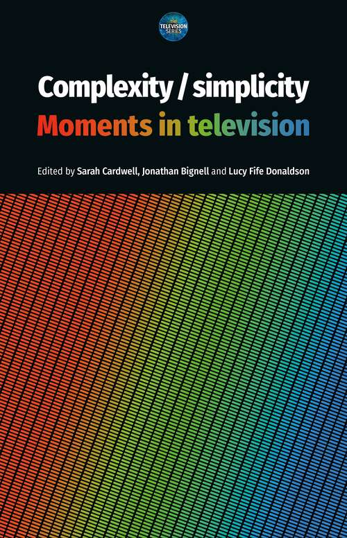 Book cover of Complexity / simplicity: Moments in television (The Television Series)