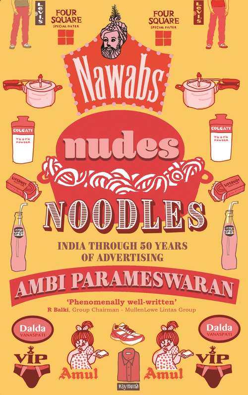 Book cover of Nawabs, Nudes, Noodles: India through 50 Years of Advertising