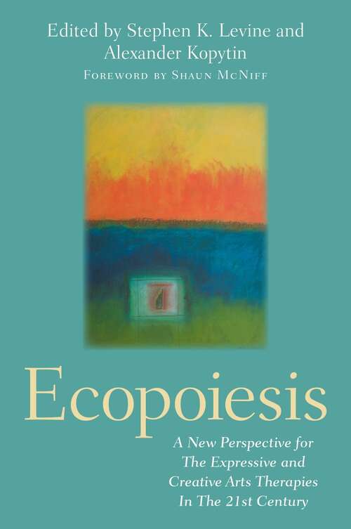 Book cover of Ecopoiesis: A New Perspective for The Expressive and Creative Arts Therapies In The 21st Century
