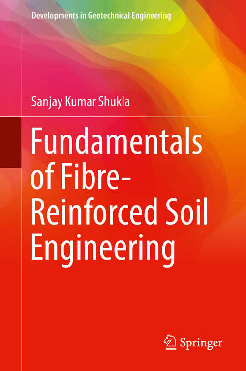 Book cover of Fundamentals of Fibre-Reinforced Soil Engineering (Developments in Geotechnical Engineering)