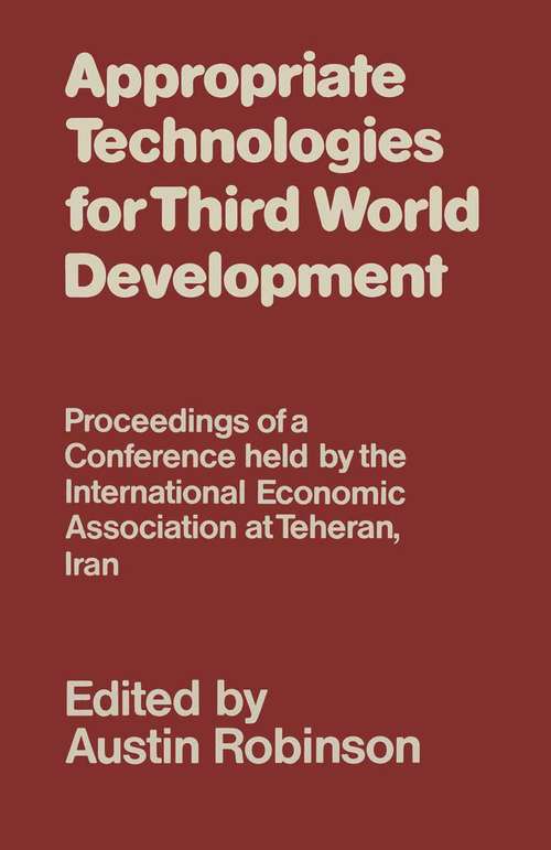 Book cover of Appropriate Technologies for Third World Development (pdf): Proceedings of a Conference held by the International Economic Association at Teheran, Iran (1st ed. 1979) (International Economic Association Series: Vol. 50)