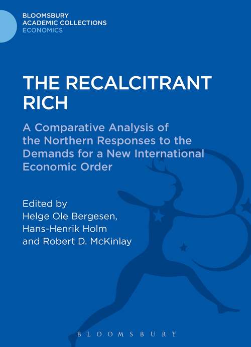 Book cover of The Recalcitrant Rich: A Comparative Analysis of the Northern Responses to the Demands for a New International Economic Order (Bloomsbury Academic Collections: Economics)