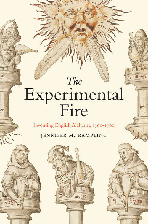 Book cover of The Experimental Fire: Inventing English Alchemy, 1300-1700 (Synthesis)