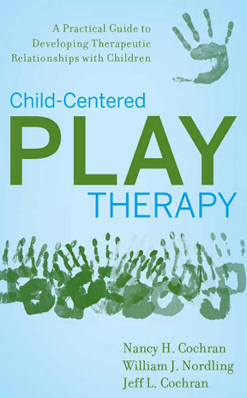 Book cover of Child-Centered Play Therapy: A Practical Guide to Developing Therapeutic Relationships with Children