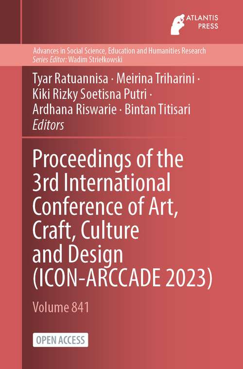 Book cover of Proceedings of the 3rd International Conference of Art, Craft, Culture and Design (2024) (Advances in Social Science, Education and Humanities Research #841)