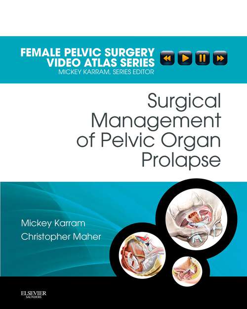 Book cover of Surgical Management of Pelvic Organ Prolapse E-Book: Female Pelvic Surgery Video Atlas Series: Expert Consult: Online (Female Pelvic Video Surgery Atlas Series)