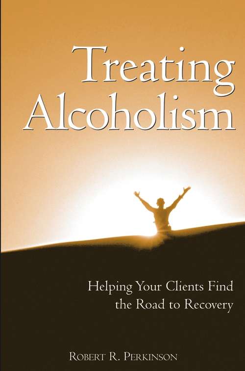 Book cover of Treating Alcoholism: Helping Your Clients Find the Road to Recovery