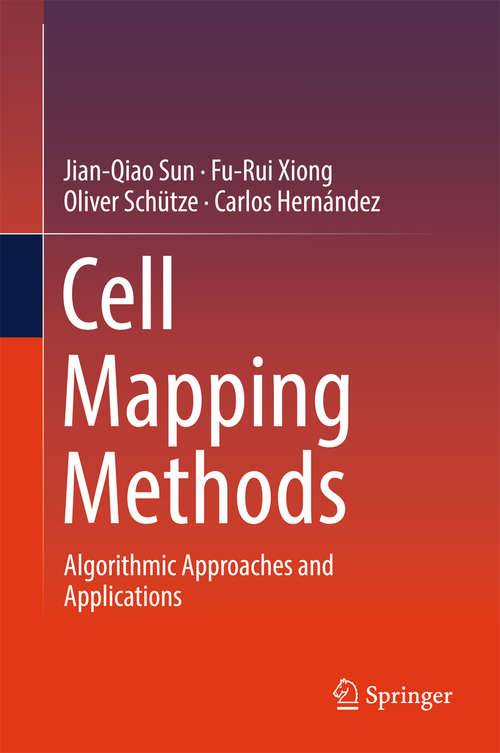 Book cover of Cell Mapping Methods: Algorithmic Approaches and Applications (Nonlinear Systems And Complexity Ser. #99)