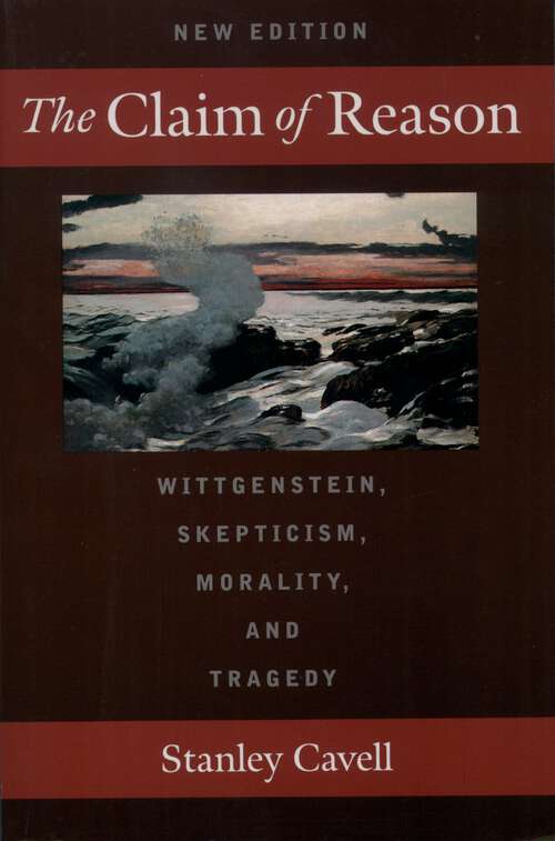 Book cover of The Claim of Reason: Wittgenstein, Skepticism, Morality, and Tragedy