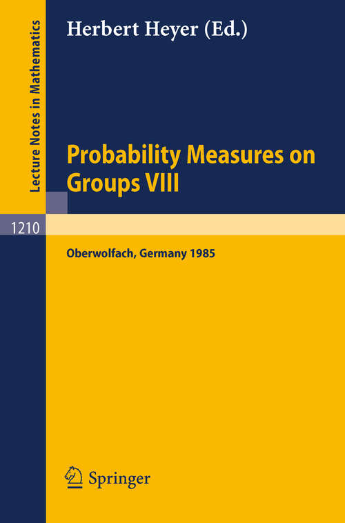 Book cover of Probability Measures on Groups VIII: Proceedings of a Conference held in Oberwolfach, November 10-16, 1985 (1986) (Lecture Notes in Mathematics #1210)