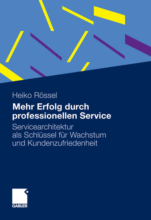 Book cover of Mehr Erfolg durch professionellen Service: Servicearchitektur als Schlüssel für Wachstum und Kundenzufriedenheit (2011)