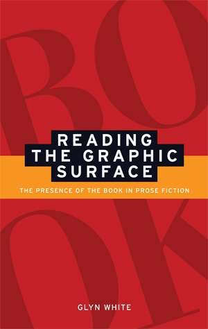 Book cover of Reading the graphic surface: The presence of the book in prose fiction