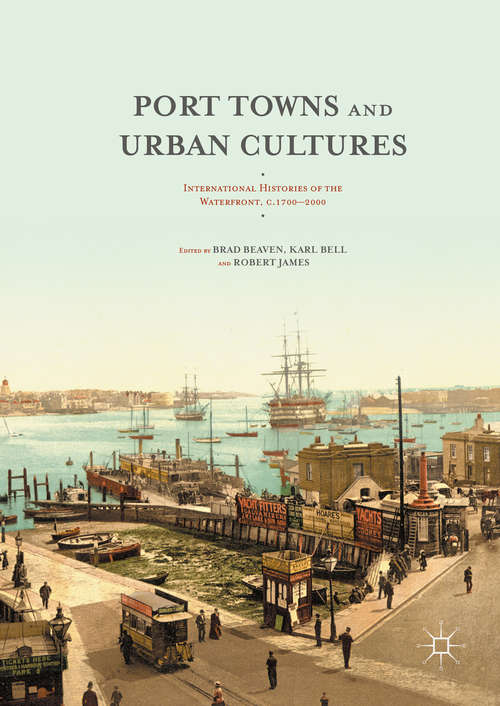 Book cover of Port Towns and Urban Cultures: International Histories of the Waterfront, c.1700—2000 (1st ed. 2016)