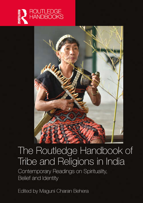 Book cover of The Routledge Handbook of Tribe and Religions in India: Contemporary Readings on Spirituality, Belief and Identity