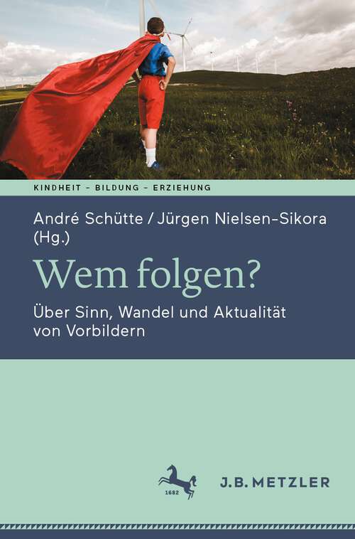 Book cover of Wem folgen?: Über Sinn, Wandel und Aktualität von Vorbildern (1. Aufl. 2023) (Kindheit – Bildung – Erziehung. Philosophische Perspektiven)