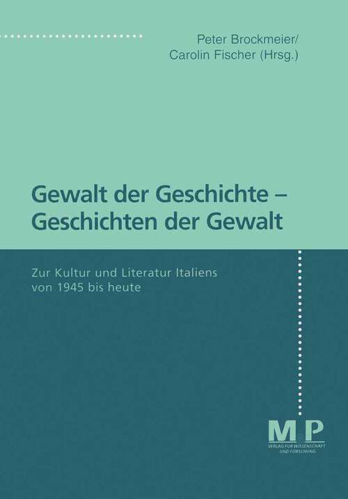 Book cover of Gewalt der Geschichte - Geschichten der Gewalt: Zur Kultur und Literatur Italiens von 1945 bis heute (1. Aufl. 1998)