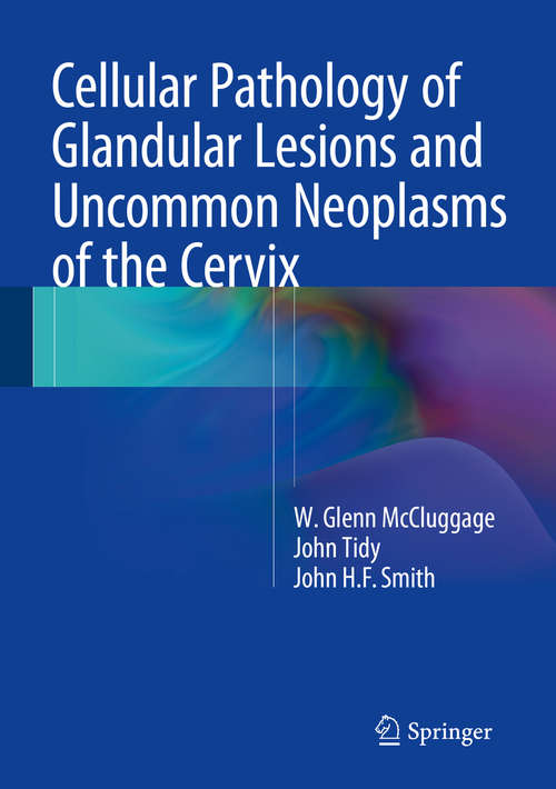 Book cover of Cellular Pathology of Glandular Lesions and Uncommon Neoplasms of the Cervix (2014)